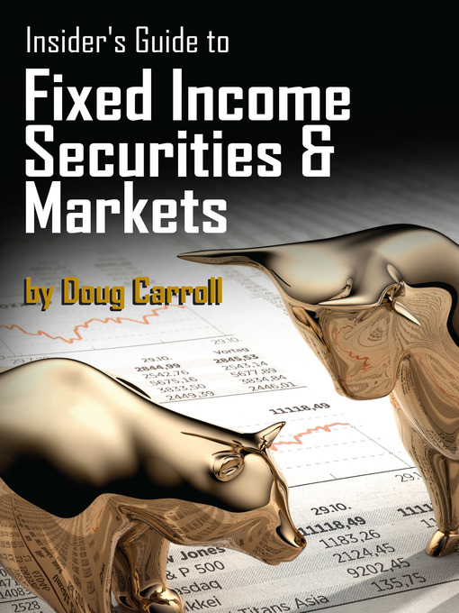 Title details for Insider's Guide to Fixed Income Securities & Markets by Doug Carroll - Wait list